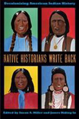 Native Historians Write Back Decolonizing American Indian History  9780896726994 Front Cover