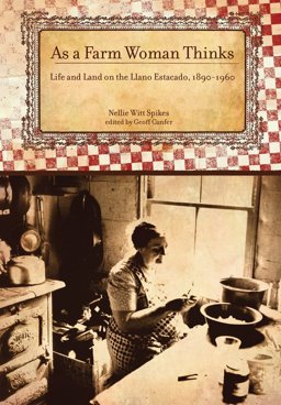 As a Farm Woman Thinks Life and Land on the Texas High Plains, 1890-1960  9780896727106 Front Cover