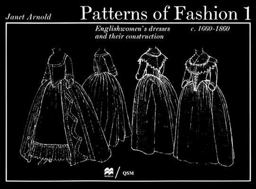 Patterns of Fashion, 1660-1860 Englishwomen's Dresses and Their Construction 3rd 9780896760264 Front Cover