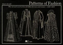 Patterns of Fashion, 1560-1620 The Art and Construction of Clothes for Men and Women  9780896760837 Front Cover