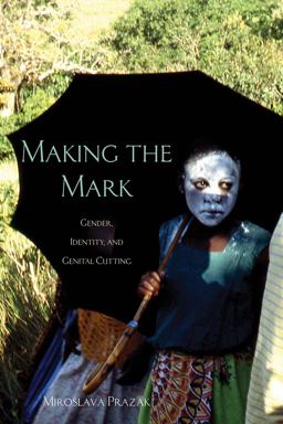 Making the Mark Gender, Identity, and Genital Cutting  9780896803107 Front Cover