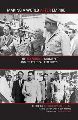 Making a World after Empire The Bandung Moment and Its Political Afterlives 2nd 9780896803220 Front Cover