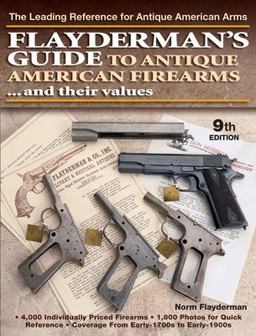 Flayderman's Guide to Antique American Firearms... and Their Values The Leading Reference for Antique American Arms 9th 9780896894556 Front Cover