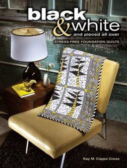 Black and White and Pieced All Over Stress-Free Foundation Quilts  9780896899421 Front Cover