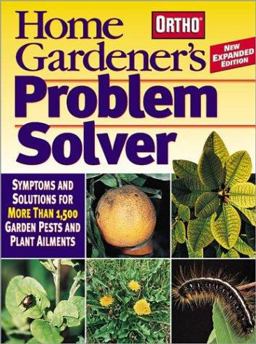 Home Gardener's Problem Solver Symptoms and Solutions for More Than 1,500 Garden Pests and Plant Ailments 3rd 9780897215046 Front Cover