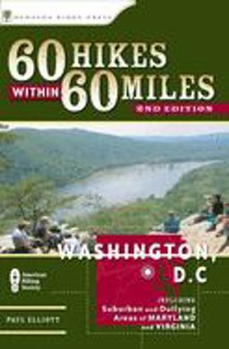 60 Hikes Within 60 Miles - Washington, D. C. Including Suburban and Outlying Areas of Maryland and Virginia 2nd 9780897325554 Front Cover