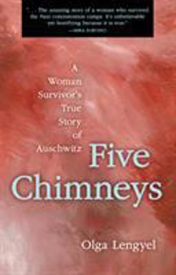 Five Chimneys A Woman Survivor's True Story of Auschwitz 2nd 9780897333764 Front Cover
