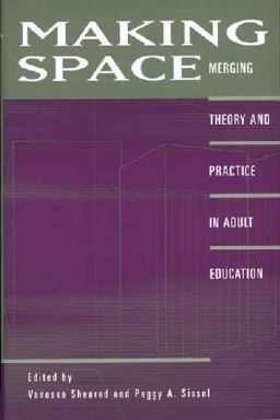 Making Space Merging Theory and Practice in Adult Education  9780897896016 Front Cover
