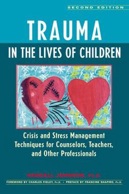 Trauma in the Lives of Children Crisis and Stress Management Techniques for Counselors, Teachers, and Other Professionals 2nd 9780897932325 Front Cover