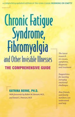 Chronic Fatigue Syndrome, Fibromyalgia, and Other Invisible Illnesses The Comprehensive Guide 3rd 9780897932806 Front Cover