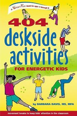 404 Deskside Activities for Energetic Kids 404 Deskside Activities for Energetic Kids