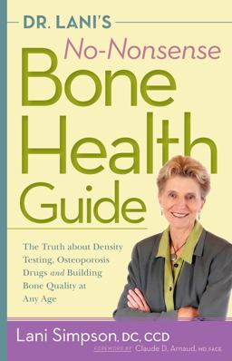 Dr. Lani's No-Nonsense Bone Health Guide The Truth about Density Testing, Osteoporosis Drugs and Building Bone Quality at Any Age  9780897936613 Front Cover