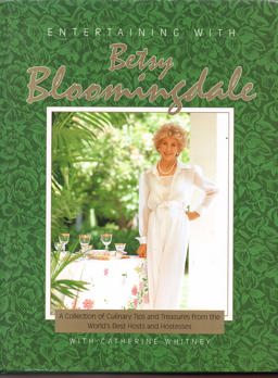 Entertaining with Betsy Bloomingdale A Collection of Culinary Tips and Treasures from the World's Best Hosts and Hostesses  9780898026337 Front Cover