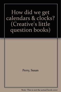 How Did We Get Calendars and Clocks?