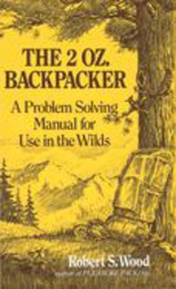 2 Oz. Backpacker A Problem Solving Manual for Use in the Wilds  9780898150704 Front Cover