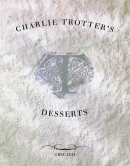 Charlie Trotter's Desserts [a Cookbook]  9780898158151 Front Cover