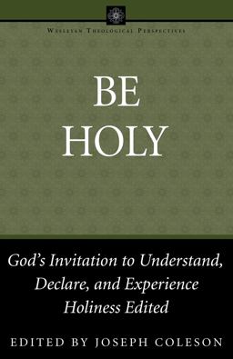 Be Holy God's Invitation to Understand, Declare, and Experience Holiness  9780898273724 Front Cover