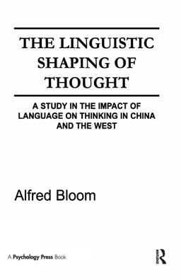Linguistic Shaping of Thought A Study in the Impact of Language on Thinking in China and the West  9780898590890 Front Cover