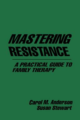 Mastering Resistance A Practical Guide to Family Therapy  9780898620443 Front Cover