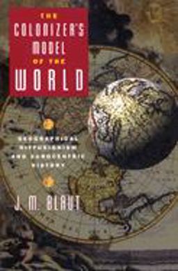 Colonizer's Model of the World Geographical Diffusionism and Eurocentric History  9780898623482 Front Cover