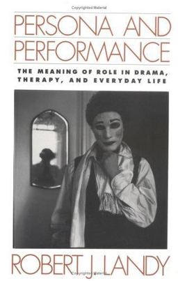 Persona and Performance The Meaning of Role in Drama, Therapy, and Everyday Life  9780898625981 Front Cover