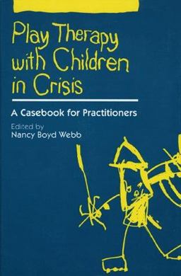 Play Therapy with Children in Crisis A Casebook for Practitioners  9780898627602 Front Cover