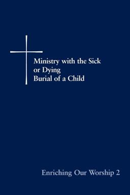 Enriching Our Worship 2 Ministry with the Sick or Dying: Burial of a Child  9780898693430 Front Cover
