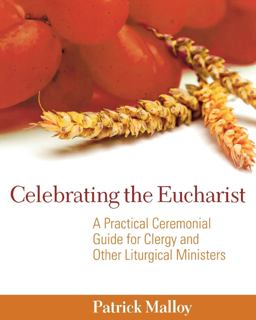 Celebrating the Eucharist A Practical Ceremonial Guide for Clergy and Other Liturgical Ministers  9780898695625 Front Cover