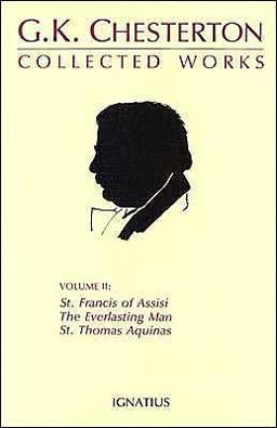 Collected Works of G. K. Chesterton : The Everlasting Man, St. Francis of Assisi, St. Thomas Aquinas, Vol. II  9780898701173 Front Cover