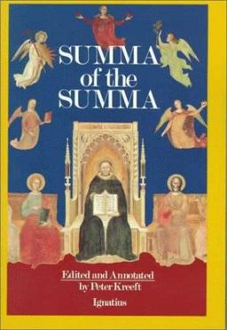 Summa of the Summa The Essential Philosophical Passages of St. Thomas Aquinas' Summa Theologica Edited and Explained for Beginners  9780898703009 Front Cover