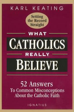 What Catholics Really Believe 52 Answers to Common Misconceptions about the Catholic Faith  9780898705539 Front Cover