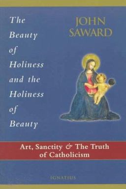 Beauty of Holiness : Art, Sanctity and the Truth of Catholicism  9780898706321 Front Cover