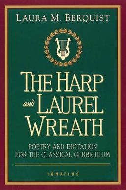 The Harp and Laurel Wreath Poetry and Dictation for the Classical Curriculum  9780898707168 Front Cover