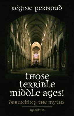 Those Terrible Middle Ages Debunking the Myths  9780898707816 Front Cover