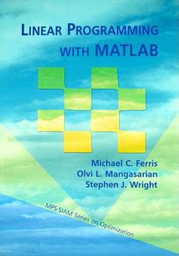 Linear Programming with MATLAB  9780898716436 Front Cover