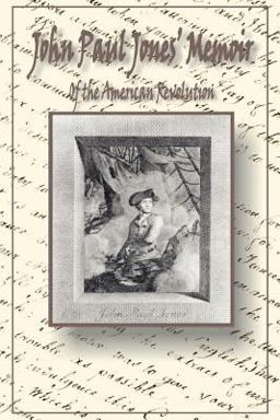 John Paul Jones' Memoir of the American Revolution : Presented to King Louis XVI of France  9780898751901 Front Cover