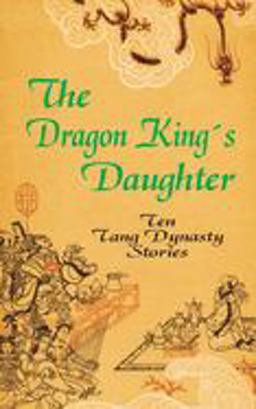 Dragon King's Daughter Ten Tang Dynasty Stories  9780898752632 Front Cover