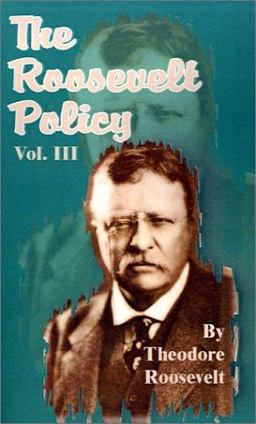 The Roosevelt Policy - Volume III