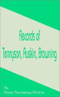 Records of Tennyson, Ruskin, Browning