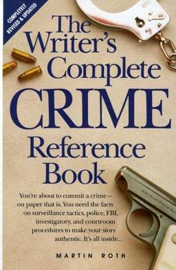 The Writer's Complete Crime Reference Book