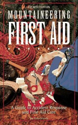 Mountaineering First Aid A Guide to Accident Response and First Aid Care 4th 9780898864786 Front Cover