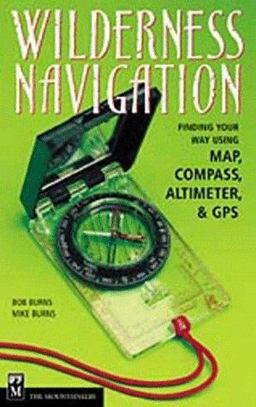 Wilderness Navigation : Finding Your Way Using Map, Compass, Altimeter, and GPS 1st 9780898866292 Front Cover