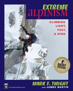 Extreme Alpinism Climbing Light, High, and Fast  9780898866544 Front Cover