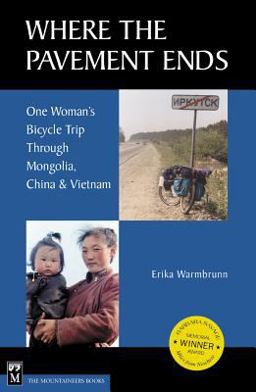 Where the Pavement Ends One Woman's Bicycle Trip Through Mongolia, China and Vietnam  9780898866841 Front Cover