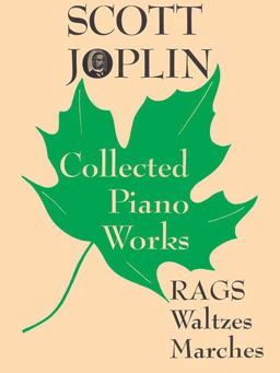 Scott Joplin -- Collected Piano Works Scott Joplin -- Collected Piano Works