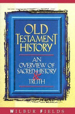 Old Testament History An Overview of Sacred History and Truth  9780899006468 Front Cover
