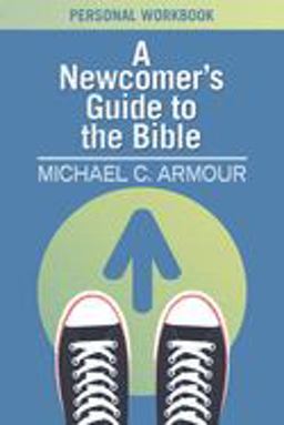 A Newcomer's Guide to the Bible A Newcomer's Guide to the Bible