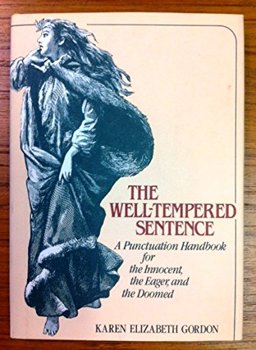 Well-Tempered Sentence A Punctuation Handbook for the Innocent, the Eager and the Doomed  9780899191706 Front Cover