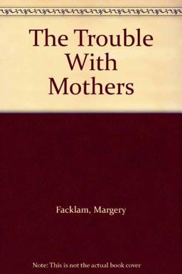 The Trouble with Mothers