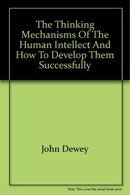 The Thinking Mechanisms of the Human Intellect and How to Develop Them Successfully